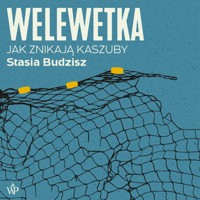 Welewetka. Jak znikają Kaszuby - Stasia Budzisz - audiobook