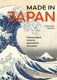 Made in Japan. Fascynujące historie japońskich arcydzieł - Francesco Morena - książka