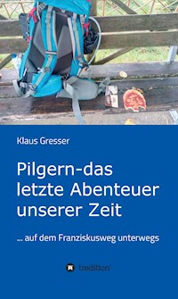 Pilgern - das letzte Abenteuer unserer Zeit - Klaus Gresser - ebook