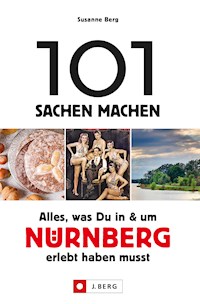 101 Sachen machen – Alles, was Du in & um Nürnberg erlebt haben musst. - Susanne Berg - ebook