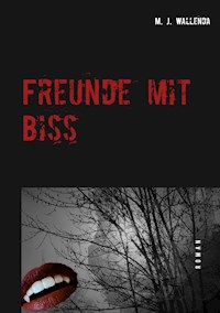 Freunde mit Biss - M. J. Wallenda - ebook