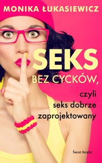Seks bez cycków, czyli seks dobrze zaprojektowany - Monika Łukasiewicz - książka