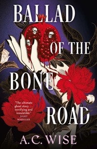 Ballad of the Bone Road - A.C. Wise - ebook