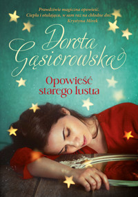 Opowieść starego lustra - Dorota Gąsiorowska - ebook + książka