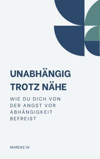 Unabhängigkeit trotz Nähe - Mareike W. - ebook