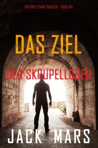 Das Ziel der Skrupellosen (Ein Troy Stark Thriller – Buch #3) - Jack Mars - ebook
