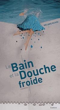 Le bain et la douche froide - Mélanie Richoz - ebook