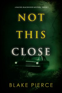 Not This Close (A Rachel Blackwood Suspense Thriller—Book Three) - Blake Pierce - ebook