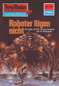 Perry Rhodan 713: Roboter lügen nicht -  Kurt Mahr - ebook