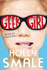 Geek girl Modelka z przypadku - Holly Smale - książka