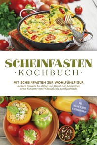 Scheinfasten Kochbuch: Mit Scheinfasten zur Wohlfühlfigur - Leckere Rezepte für Alltag und Beruf zum Abnehmen ohne hungern vom Frühstück bis zum Nachtisch - inkl. vegane Rezepte, Scheinfastenplan - Stefan Wenzel - ebook