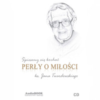 Śpieszmy się kochać. Perły o miłości ks. Jana Twardowskiego - Ks. Jan Twardowski - audiobook