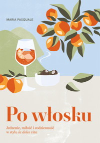 Po włosku. Jedzenie, miłość i codzienność w stylu la dolce vita - Pasquale Maria - ebook