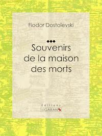 Souvenirs de la Maison des morts - Fiodor Dostoievski - ebook