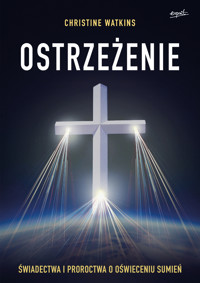 Ostrzeżenie. Świadectwa i proroctwa o oświeceniu sumień - Christine Watkins - książka