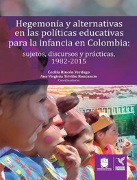 Hegemonía y alternativas en las políticas educativas para la infancia en Colombia - Cecilia Rincón Verdugo - ebook