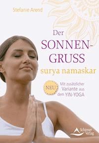 Der Sonnengruß – surya namaskar - Stefanie Arend - ebook