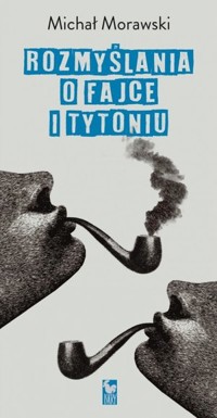 Rozmyślania o fajce i tytoniu - Michał Morawski - ebook + książka