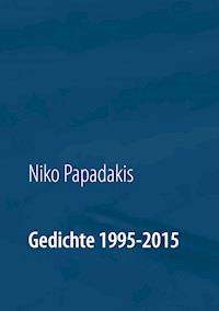 Gedichte 1995-2015 - Niko Papadakis - ebook