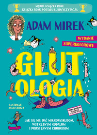 Glutologia. Jak się nie dać mikropaskudom, wstrętnym robalom i podstępnym chorobom. Wydanie superkolorowe - Adam Mirek - książka