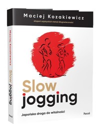 Slow jogging Japońska droga do witalności - Maciej Kozakiewicz - książka