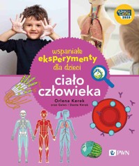 Wspaniałe eksperymenty dla dzieci. Ciało człowieka - Orlena Kerek - książka