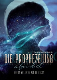 Die Prophezeiung über dich - Ratgeber über unbewusste selbsterfüllende Prophezeiungen - Gabriela Herold - ebook
