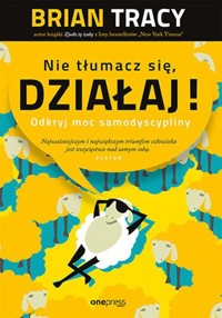 Nie tłumacz się, działaj! Odkryj moc samodyscypliny - Tracy Brian - audiobook + książka