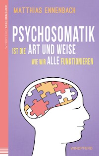 Psychosomatik ist die Art und Weise wie wir alle funktionieren - Matthias Ennenbach - ebook