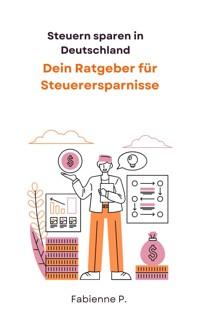 Steuern sparen in Deutschland - Fabienne P. - ebook