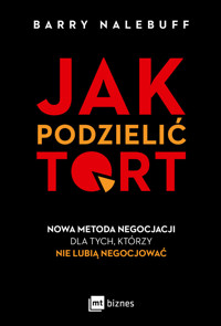 Jak podzielić tort. Nowa metoda negocjacji dla tych, którzy nie lubią negocjować - Barry Nalebuff - książka