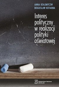 Interes polityczny w realizacji polityki oświatowej - Kołomycew Anna, Kotarba Bogusław - książka