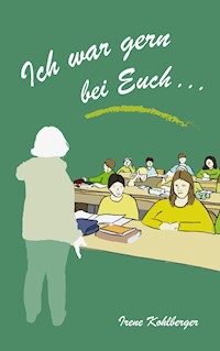Ich war gern bei euch ... - Irene Kohlberger - ebook