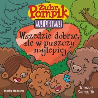 Wszędzie dobrze, ale w puszczy najlepiej. Żubr Pompik. Wyprawy. Tom 23 - Tomasz Samojlik - książka