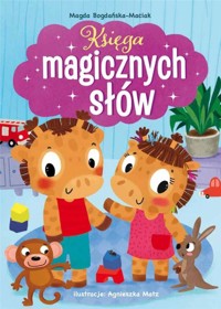 Księga magicznych słów - Agnieszka Matz, Magda Bogdańska-Maciak - książka