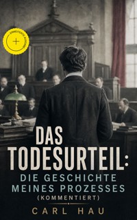 Das Todesurteil: Die Geschichte meines Prozesses (Kommentiert) - Carl Hau - ebook
