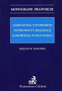 Administracyjnoprawne instrumenty realizacji zamówienia publicznego - Krzysztof Horubski - książka