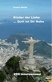 Kinder der Liebe...Gott ist in Deiner Nähe - Thomas Wiethe - ebook
