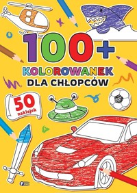 100+ Kolorowanek. Dla chłopców - zbiorowa praca - książka