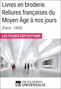 Livres en broderie. Reliures françaises du Moyen Âge à nos jours (Paris - 1995) - Encyclopaedia Universalis - ebook
