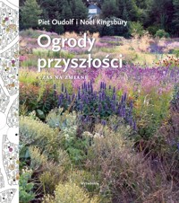 Ogrody przyszłości. Czas na zmianę - Piet Oudolf - książka