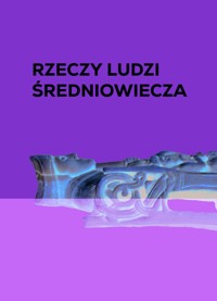 Rzeczy ludzi średniowiecza - Anna Marciniak-Kajzer - książka