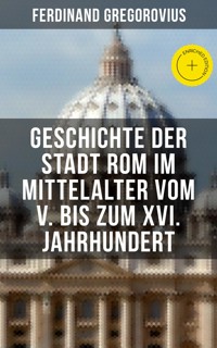 Geschichte der Stadt Rom im Mittelalter vom V. bis zum XVI. Jahrhundert - Ferdinand Gregorovius - ebook