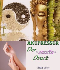 Akupressur - der sanfte Druck - Alina Frey - ebook