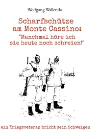 Scharfschütze am Monte Cassino: "Manchmal höre ich sie heute noch schreien!" - Wolfgang Wallenda - ebook