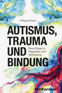 Autismus, Trauma und Bindung - Philippe Stöckli - ebook
