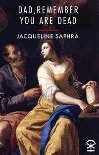 Dad, Remember You Are Dead - Jacqueline Saphra - ebook