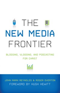 The New Media Frontier (Foreword by Hugh Hewitt) -  - ebook