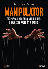 Manipulator. Rozpoznaj, kto Tobą manipuluje, i naucz się przed tym bronić - Jarosław Gibas - audiobook + książka