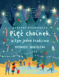 Pięć choinek, w tym jedna kradziona. Opowieść świąteczna - Barbara Kosmowska - książka